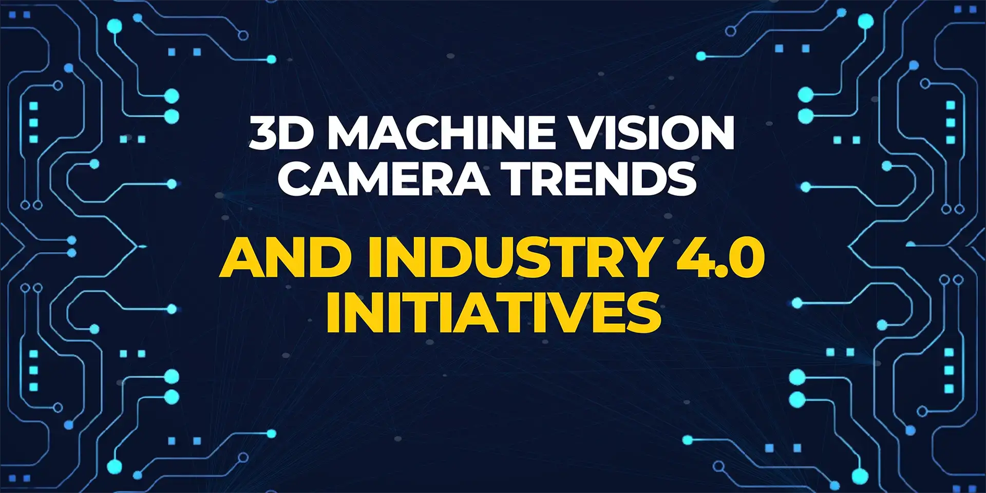 3D Machine Vision Camera Trends and Industry 4.0 Initiatives