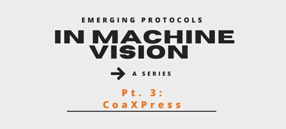 In Machine Vision - A Series Pt. 3: CoaXPress