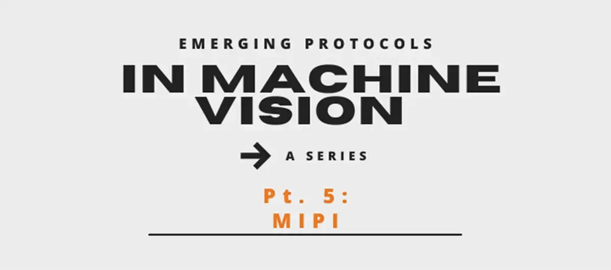 In Machine Vision - A Series Pt. 5: MIPI
